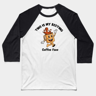 this is my resting coffee face Baseball T-Shirt